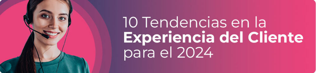 Tendencias en la Experiencia del Cliente en el 2024